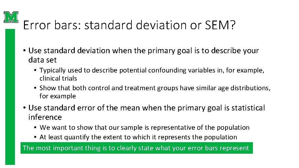 Error bars: standard deviation or SEM? • Use standard deviation when the primary goal