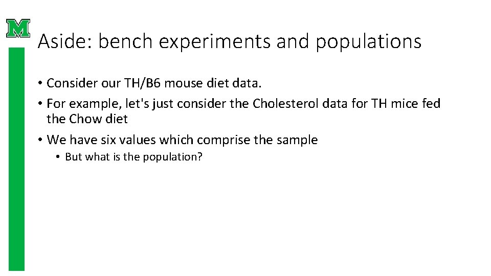 Aside: bench experiments and populations • Consider our TH/B 6 mouse diet data. •