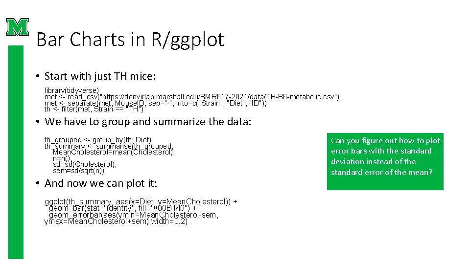 Bar Charts in R/ggplot • Start with just TH mice: library(tidyverse) met <- read_csv("https: