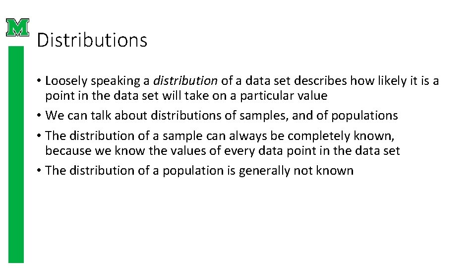 Distributions • Loosely speaking a distribution of a data set describes how likely it