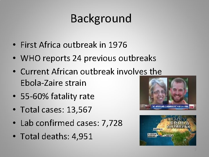 Background • First Africa outbreak in 1976 • WHO reports 24 previous outbreaks •