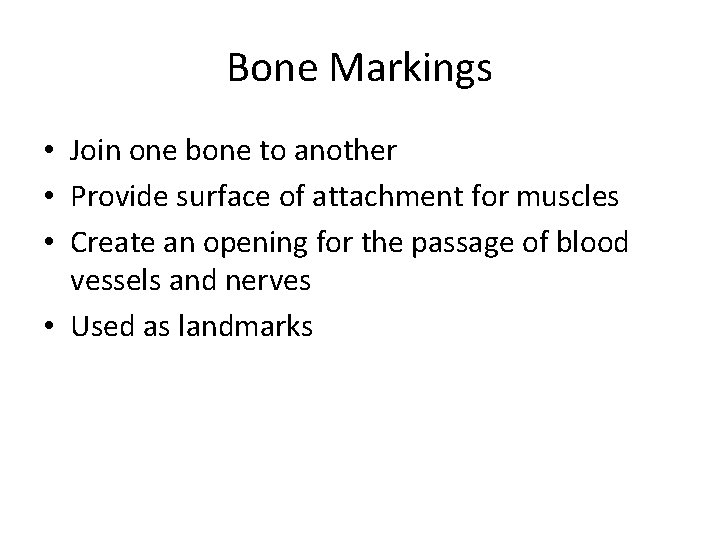 Bone Markings • Join one bone to another • Provide surface of attachment for