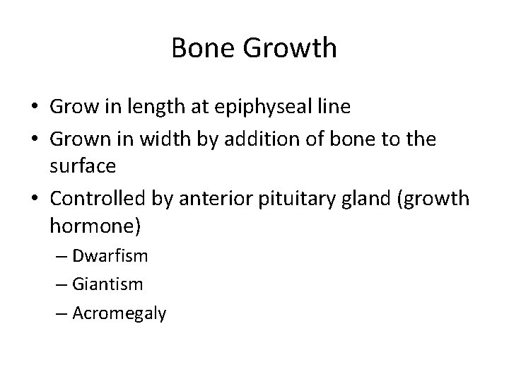Bone Growth • Grow in length at epiphyseal line • Grown in width by