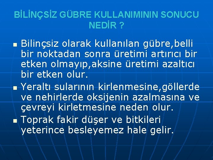 BİLİNÇSİZ GÜBRE KULLANIMININ SONUCU NEDİR ? n n n Bilinçsiz olarak kullanılan gübre, belli