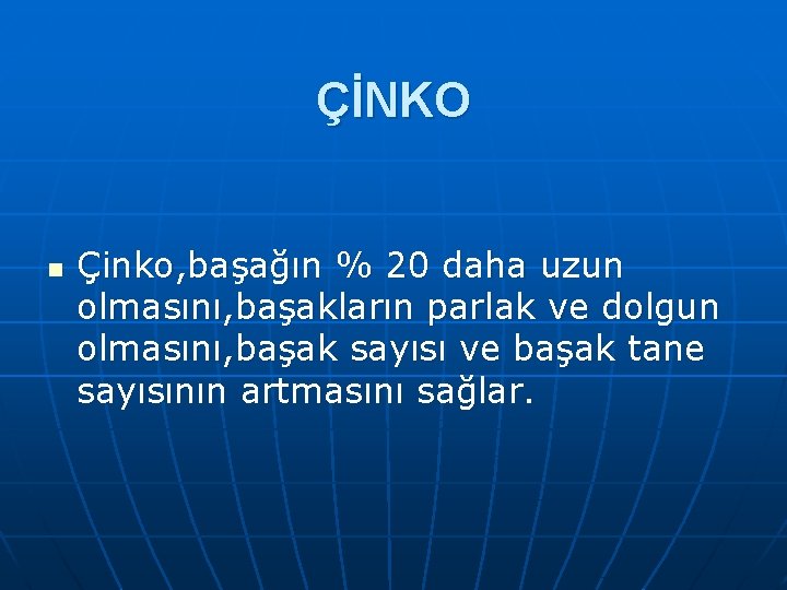 ÇİNKO n Çinko, başağın % 20 daha uzun olmasını, başakların parlak ve dolgun olmasını,