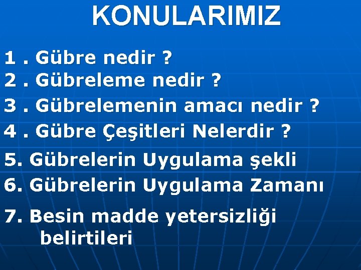 KONULARIMIZ 1. Gübre nedir ? 2. Gübreleme nedir ? 3. Gübrelemenin amacı nedir ?