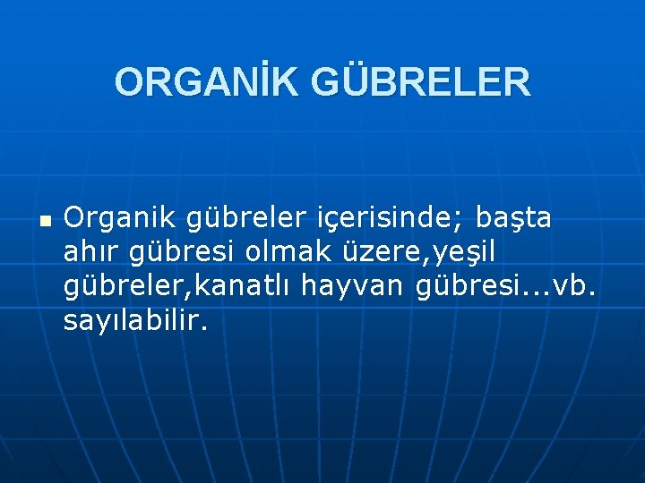 ORGANİK GÜBRELER n Organik gübreler içerisinde; başta ahır gübresi olmak üzere, yeşil gübreler, kanatlı