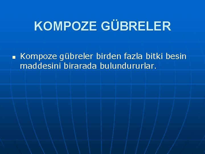 KOMPOZE GÜBRELER n Kompoze gübreler birden fazla bitki besin maddesini birarada bulundururlar. 