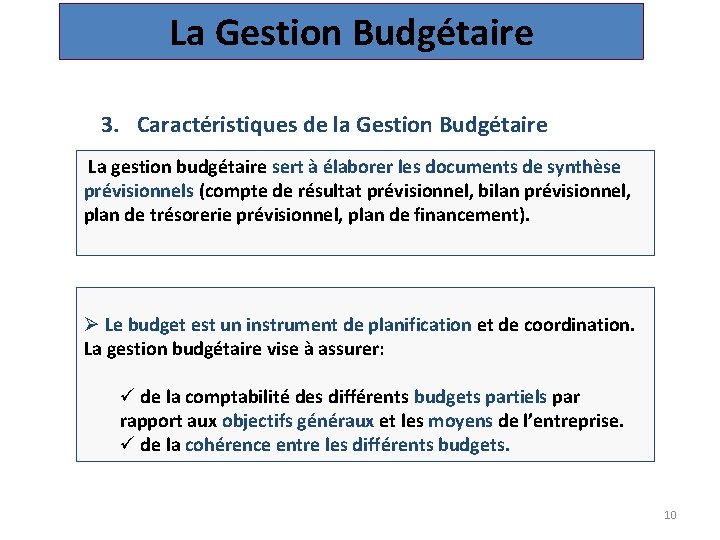 La Gestion Budgétaire 3. Caractéristiques de la Gestion Budgétaire La gestion budgétaire sert à