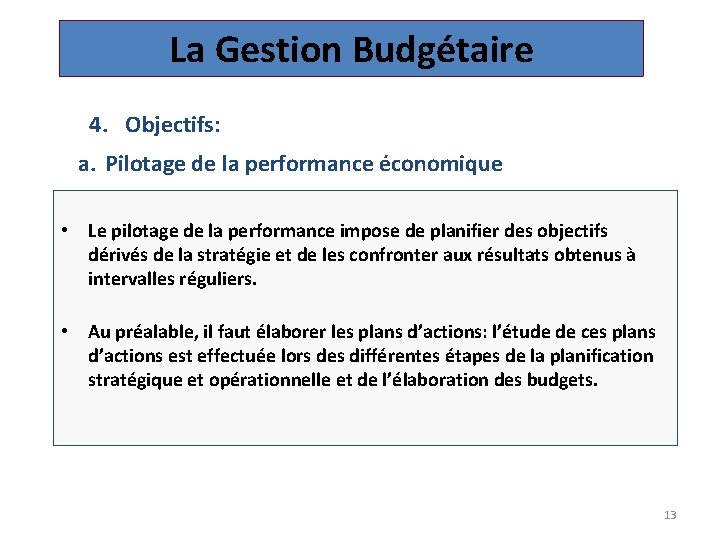 La Gestion Budgétaire 4. Objectifs: a. Pilotage de la performance économique • Le pilotage