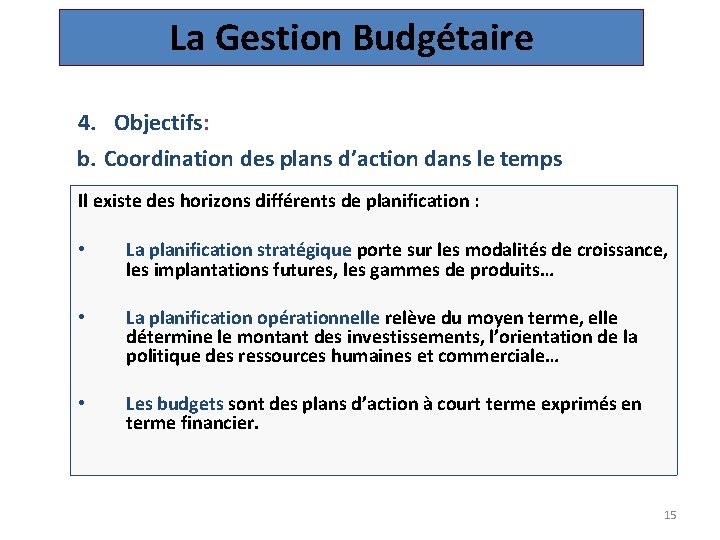 La Gestion Budgétaire 4. Objectifs: b. Coordination des plans d’action dans le temps Il