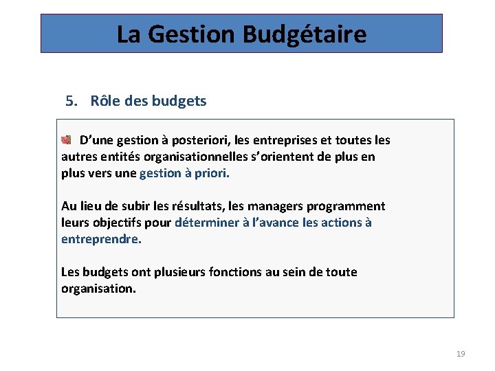 La Gestion Budgétaire 5. Rôle des budgets D’une gestion à posteriori, les entreprises et