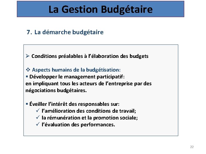 La Gestion Budgétaire 7. La démarche budgétaire Ø Conditions préalables à l’élaboration des budgets