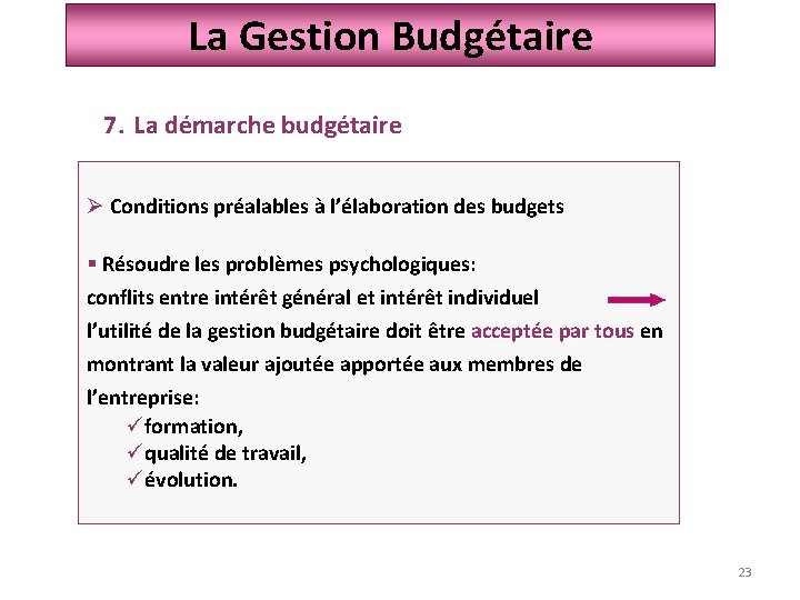 La Gestion Budgétaire 7. La démarche budgétaire Ø Conditions préalables à l’élaboration des budgets