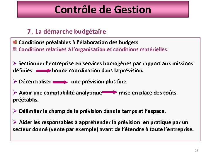 Contrôle de Gestion 7. La démarche budgétaire Conditions préalables à l’élaboration des budgets Conditions