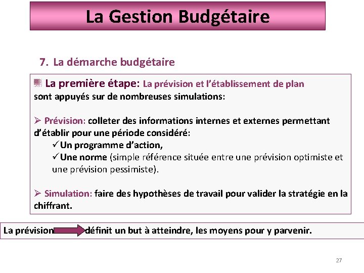 La Gestion Budgétaire 7. La démarche budgétaire La première étape: La prévision et l’établissement