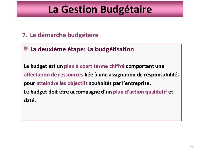 La Gestion Budgétaire 7. La démarche budgétaire La deuxième étape: La budgétisation Le budget