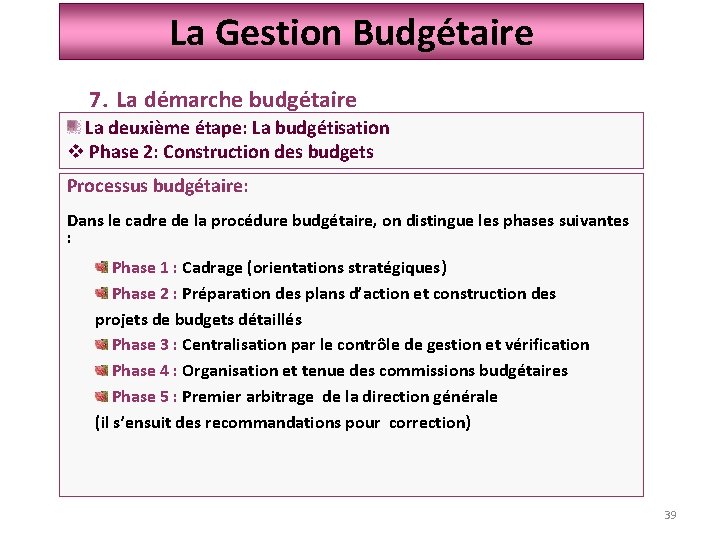 La Gestion Budgétaire 7. La démarche budgétaire La deuxième étape: La budgétisation v Phase