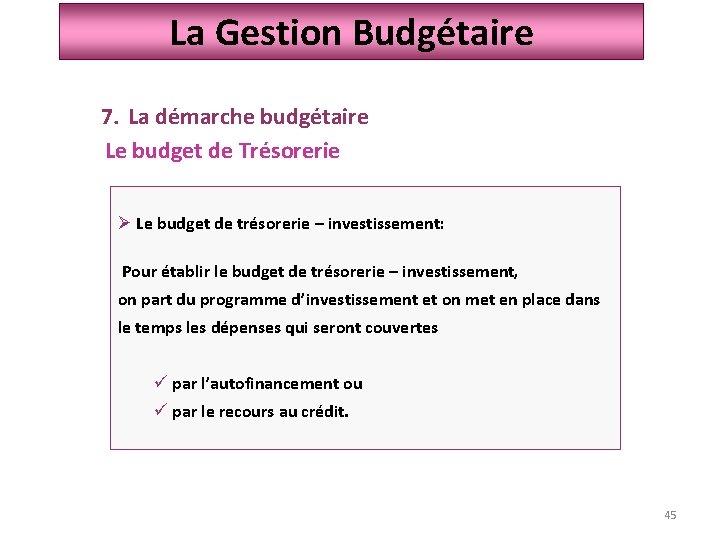 La Gestion Budgétaire 7. La démarche budgétaire Le budget de Trésorerie Ø Le budget