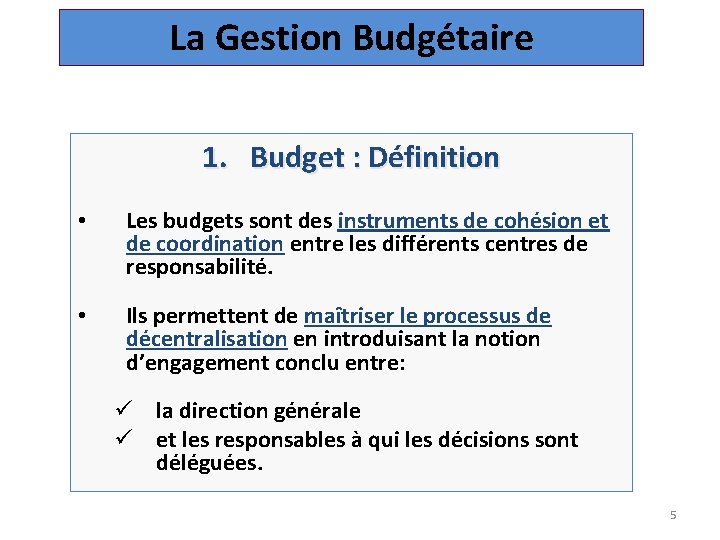 La Gestion Budgétaire 1. Budget : Définition • Les budgets sont des instruments de
