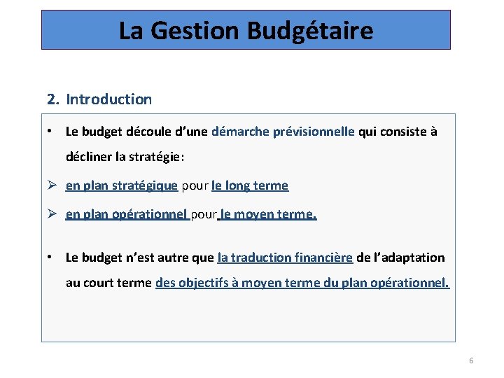 La Gestion Budgétaire 2. Introduction • Le budget découle d’une démarche prévisionnelle qui consiste