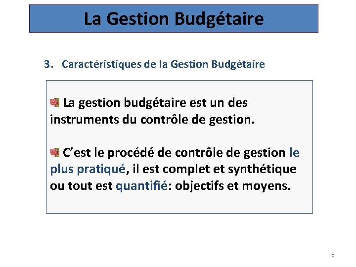 La Gestion Budgétaire 3. Caractéristiques de la Gestion Budgétaire La gestion budgétaire est un