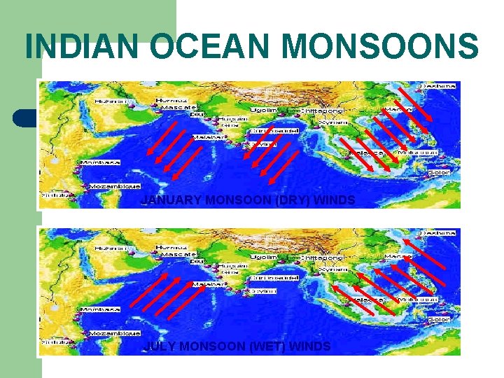 INDIAN OCEAN MONSOONS JANUARY MONSOON (DRY) WINDS JULY MONSOON (WET) WINDS 