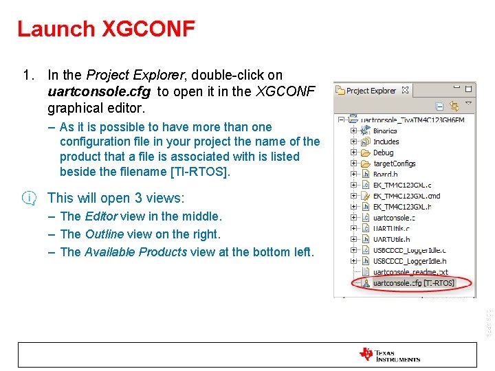 Launch XGCONF 1. In the Project Explorer, double-click on uartconsole. cfg to open it