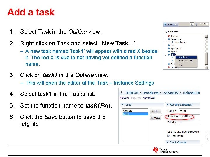 Add a task 1. Select Task in the Outline view. 2. Right-click on Task