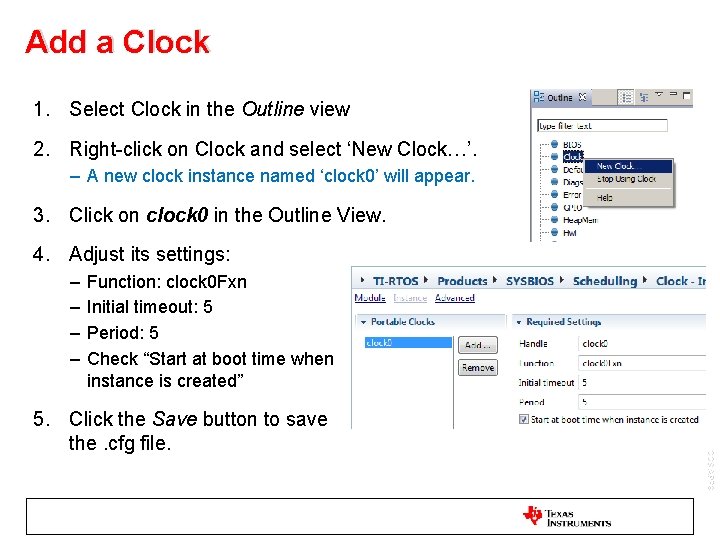 Add a Clock 1. Select Clock in the Outline view 2. Right-click on Clock