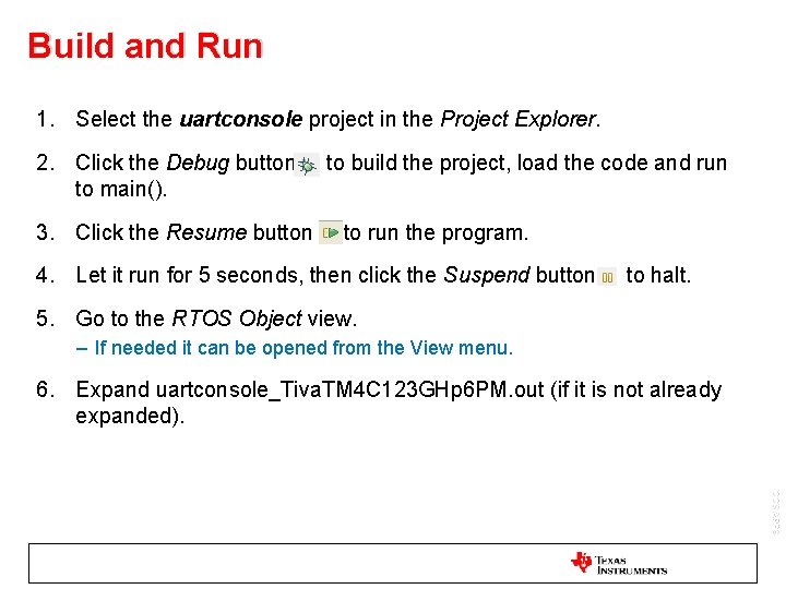 Build and Run 1. Select the uartconsole project in the Project Explorer. 2. Click