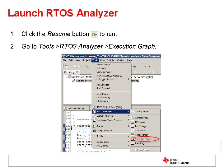 Launch RTOS Analyzer 1. Click the Resume button to run. 2. Go to Tools->RTOS