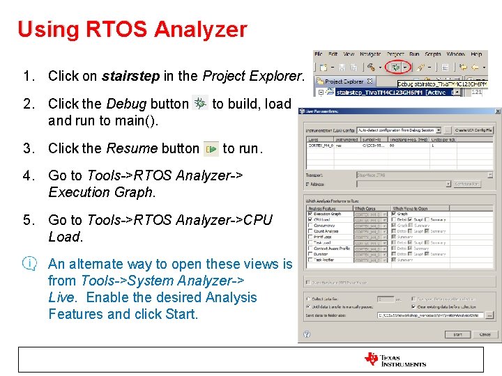 Using RTOS Analyzer 1. Click on stairstep in the Project Explorer. 2. Click the