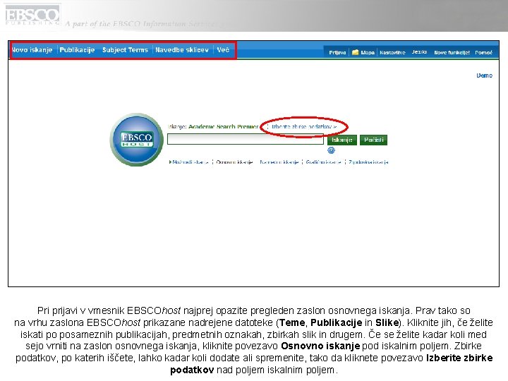 Pri prijavi v vmesnik EBSCOhost najprej opazite pregleden zaslon osnovnega iskanja. Prav tako so