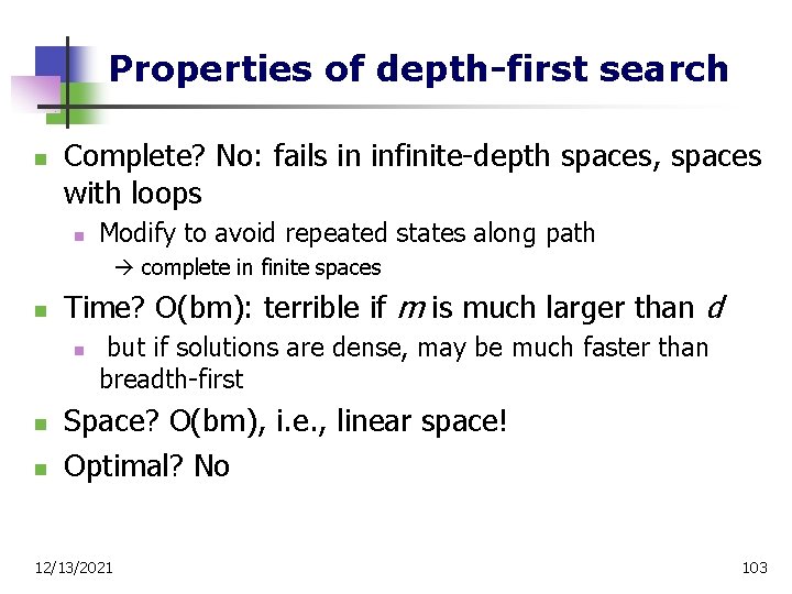 Properties of depth-first search n Complete? No: fails in infinite-depth spaces, spaces with loops