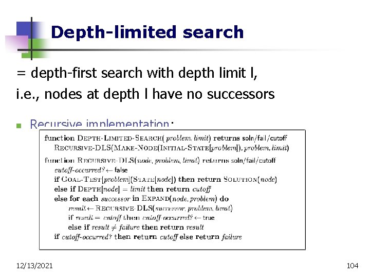 Depth-limited search = depth-first search with depth limit l, i. e. , nodes at