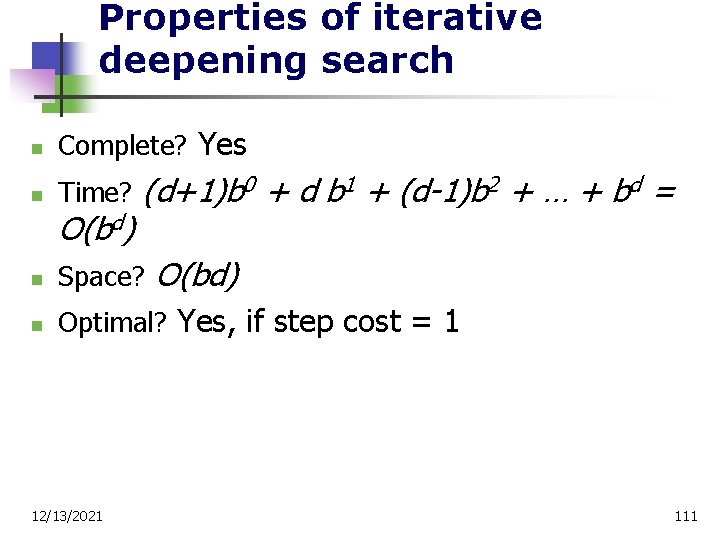 Properties of iterative deepening search n Complete? Yes n Time? O(bd) (d+1)b 0 +