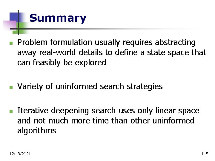 Summary n n n Problem formulation usually requires abstracting away real-world details to define