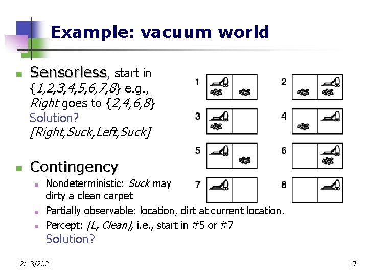 Example: vacuum world n Sensorless, start in {1, 2, 3, 4, 5, 6, 7,