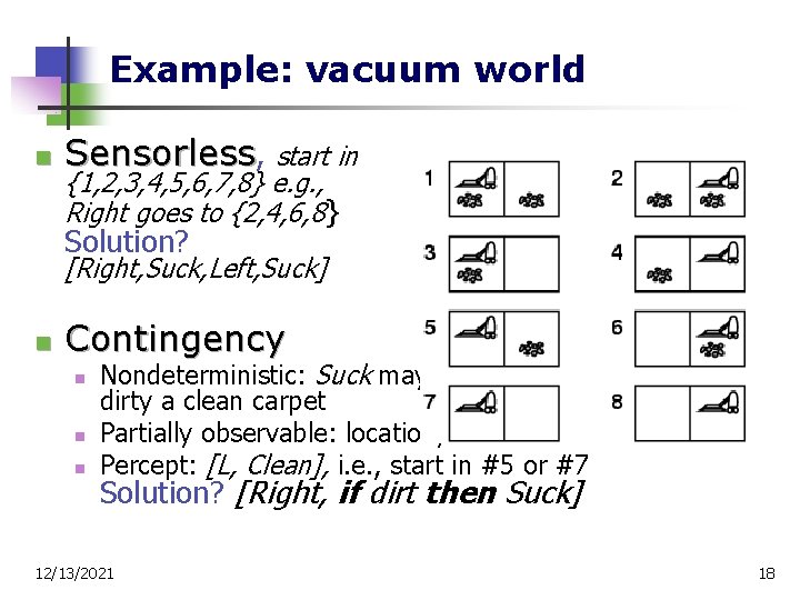 Example: vacuum world n Sensorless, start in {1, 2, 3, 4, 5, 6, 7,