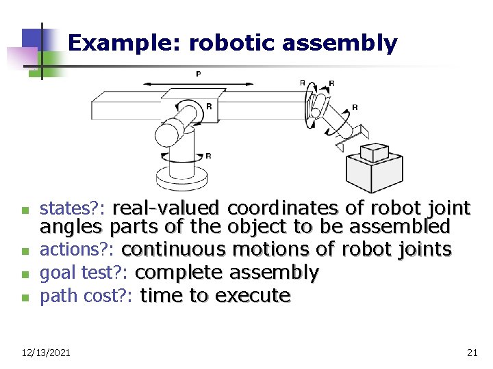 Example: robotic assembly n n states? : real-valued coordinates of robot joint angles parts