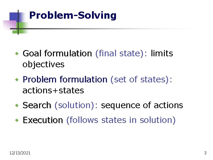 Problem-Solving w Goal formulation (final state): limits objectives w Problem formulation (set of states):