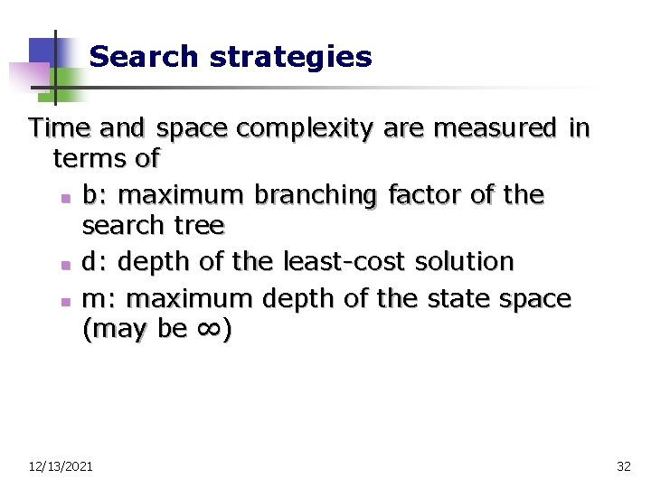 Search strategies Time and space complexity are measured in terms of n b: maximum