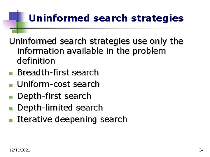 Uninformed search strategies use only the information available in the problem definition n Breadth-first