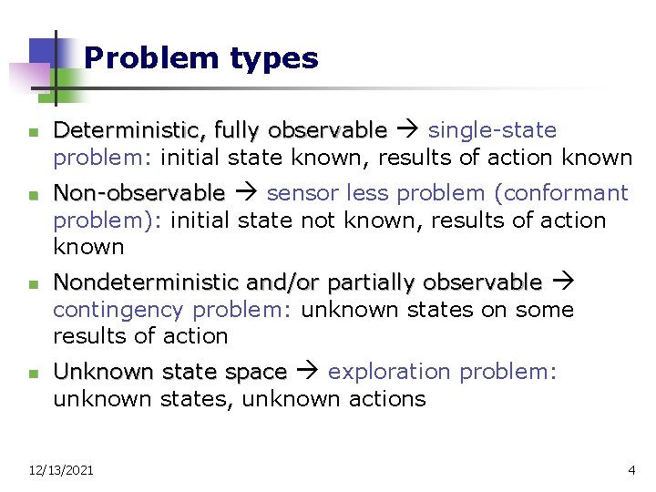 Problem types n n Deterministic, fully observable single-state problem: initial state known, results of