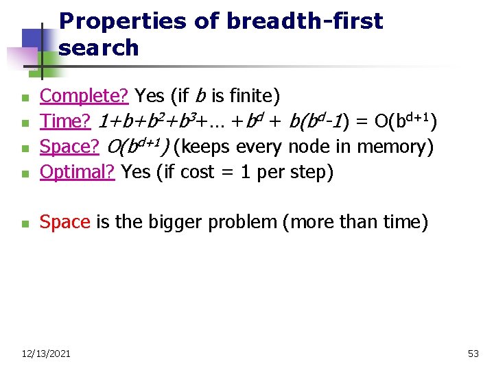 Properties of breadth-first search n Complete? Yes (if b is finite) Time? 1+b+b 2+b