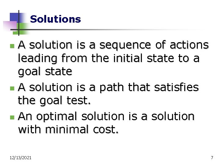 Solutions A solution is a sequence of actions leading from the initial state to