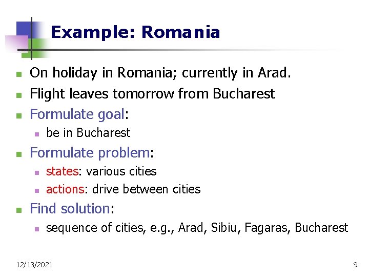 Example: Romania n n n On holiday in Romania; currently in Arad. Flight leaves