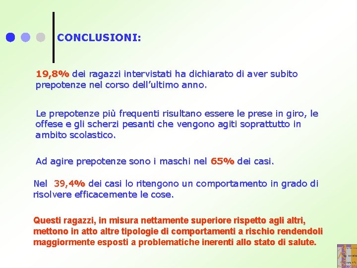 CONCLUSIONI: 19, 8% dei ragazzi intervistati ha dichiarato di aver subito prepotenze nel corso