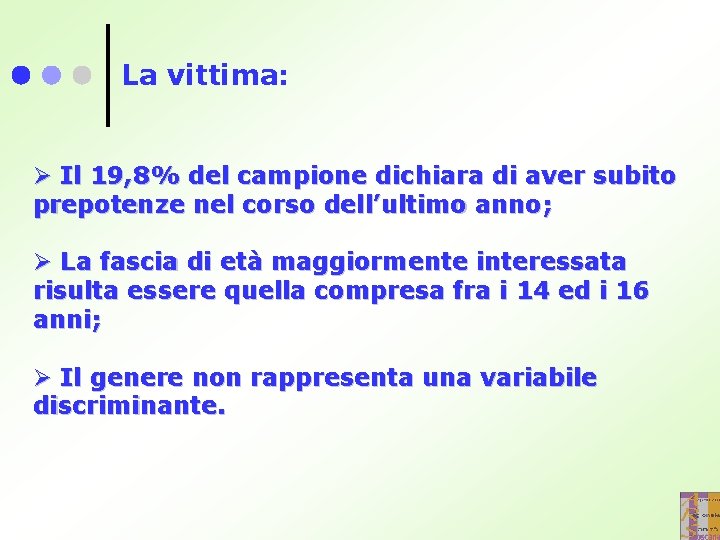 La vittima: Ø Il 19, 8% del campione dichiara di aver subito prepotenze nel